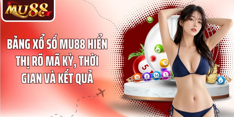 Xổ Số MU88: Theo Dõi Kỳ Quay Và Khám Phá Nhiều Hình Thức - betzora99