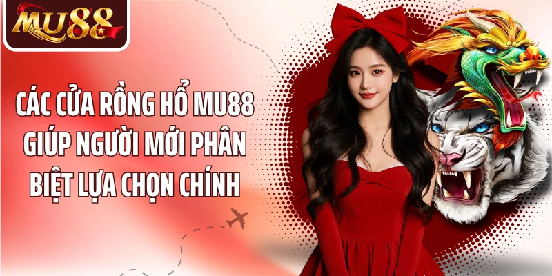 Rồng Hổ MU88 - Đọc Cửa Cược Và Luật Ván Trước Khi Chơi - betzora99