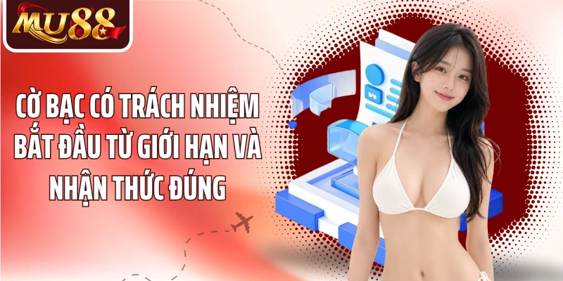 Cờ Bạc Có Trách Nhiệm MU88 - Xây Dựng Trải Nghiệm Lành Mạnh - betzora99