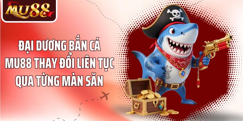 Bắn Cá MU88: Chinh Phục Đại Dương Qua Những Màn Săn Kịch Tính - betzora99