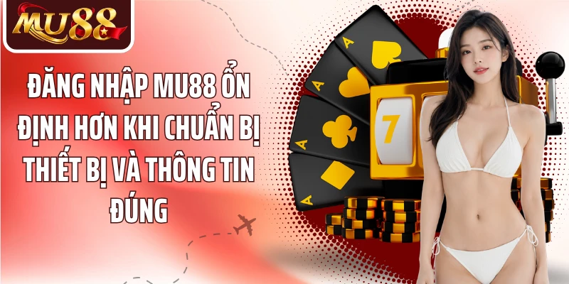 Đăng Nhập MU88 - 4 Bước Truy Cập Nhanh Trên Mọi Thiết Bị - betzora99