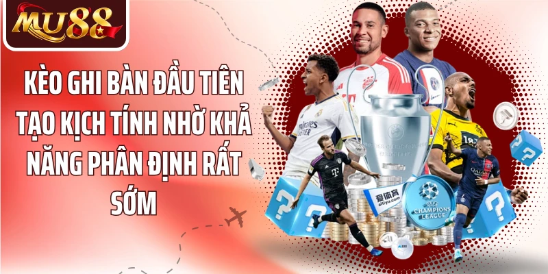 Kèo Ghi Bàn Đầu Tiên MU88 - Đọc Cầu Thủ Và Lối Chơi - betzora99