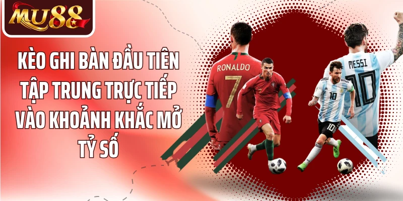 Kèo Ghi Bàn Đầu Tiên MU88 - Đọc Cầu Thủ Và Lối Chơi - betzora99
