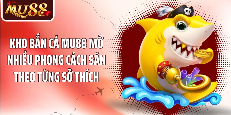 Bắn Cá MU88: Chinh Phục Đại Dương Qua Những Màn Săn Kịch Tính - betzora99