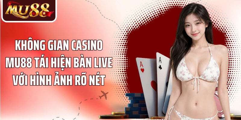 Casino MU88: Trải Nghiệm Bàn Live Qua Góc Nhìn Trực Quan - betzora99
