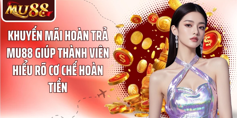 Khuyến Mãi Hoàn Trả MU88 - Hiểu Cách Tính Và Nhận Thưởng - betzora99