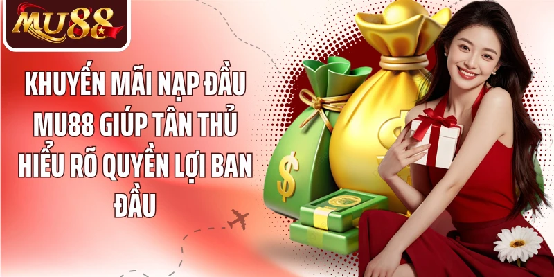 Khuyến Mãi Nạp Đầu MU88 - Nhận Bonus Và Hiểu Rõ Turnover - betzora99