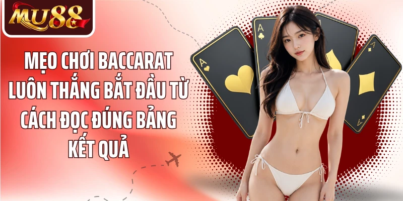 Mẹo Chơi Baccarat Luôn Thắng MU88 - 5 Cách Đọc Bàn Hiệu Quả - betzora99