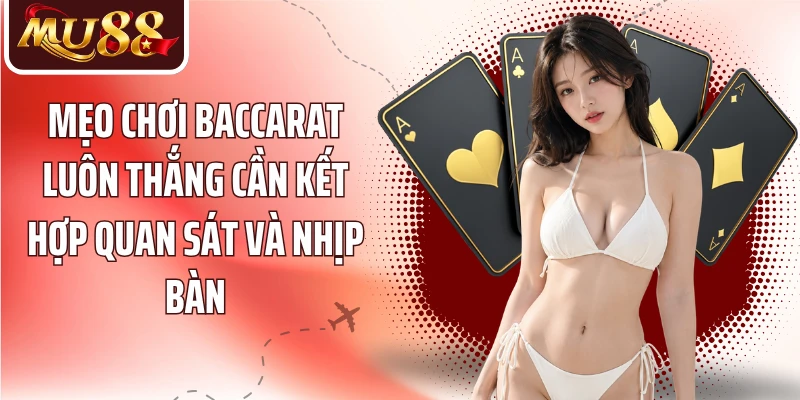 Mẹo Chơi Baccarat Luôn Thắng MU88 - 5 Cách Đọc Bàn Hiệu Quả - betzora99
