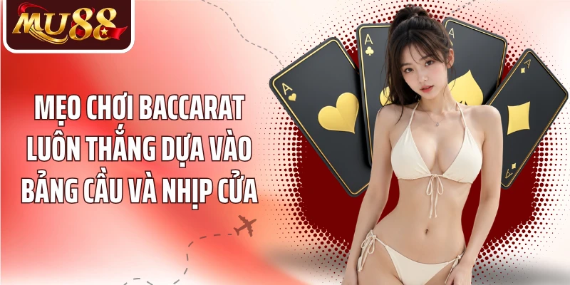 Mẹo Chơi Baccarat Luôn Thắng MU88 - 5 Cách Đọc Bàn Hiệu Quả - betzora99