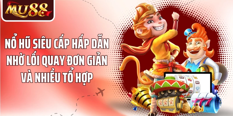 Nổ Hũ Siêu Cấp MU88 - Khám Phá Vòng Quay Và Tính Năng Nổi Bật - betzora99