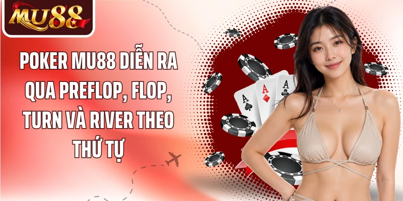 Poker MU88 - Khám Phá Luật Chơi Và 4 Vòng Cược Cơ Bản - betzora99