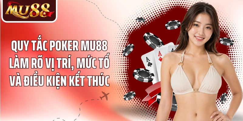 Poker MU88 - Khám Phá Luật Chơi Và 4 Vòng Cược Cơ Bản - betzora99